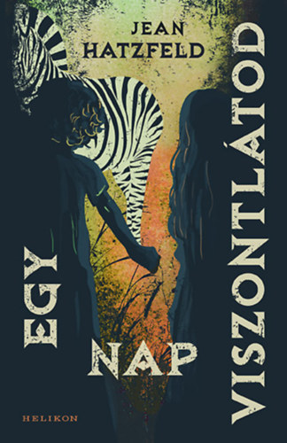 Jean Hatzfeld - Egy nap viszontl�tod