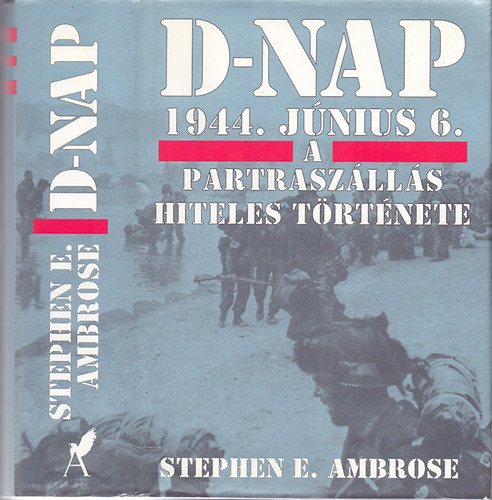 Stephen E. Ambrose - D-nap 1944. jn.6. - A partraszlls hiteles trtnete