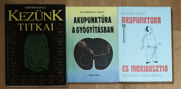 Gyenis Gyula, Dr. J�zsa L�szl�, Dr. Debreceni L�szl� - 3db akupunkt�r�val kapcsolatos k�zik�nyv - Akupunkt�ra a gy�gy�t�sban, Akupunkt�ra �s moxibuszti�, Kez�nk titkai