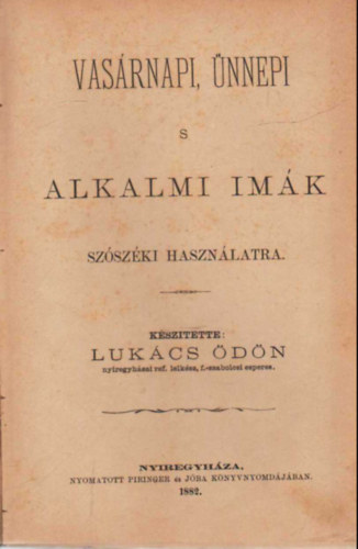 Lukács Ödön - Vasárnapi , ünnepi s alkalmi imák- szószéki használatra
