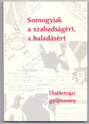 Pal Lszl  (szerkeszt) - Somogyiak a szabadsgrt, a haladsrt - nletrajzi gyjtemny