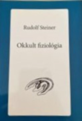 Rudolf Steiner - Okkult fiziol�gia