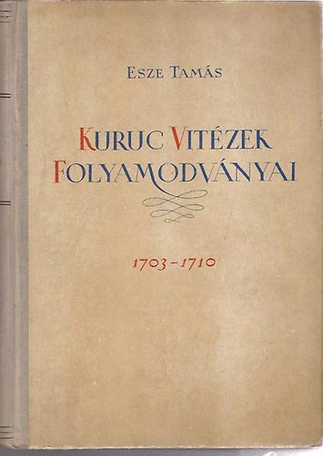 Esze Tam�s - Kuruc vit�zek folyamodv�nyai 1703-1710