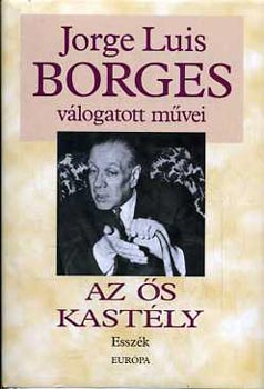 J.L. Borges - Az �s kast�ly - J.L.Borges v�logatott m�vei IV.