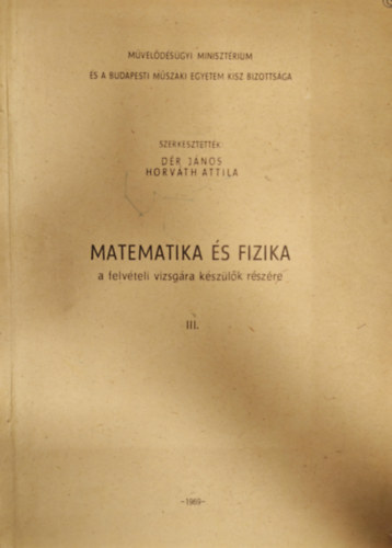 Horvth Attila Dr Jnos - Matematika s fizika - felvteli vizsgra kszlk rszre III.ktet