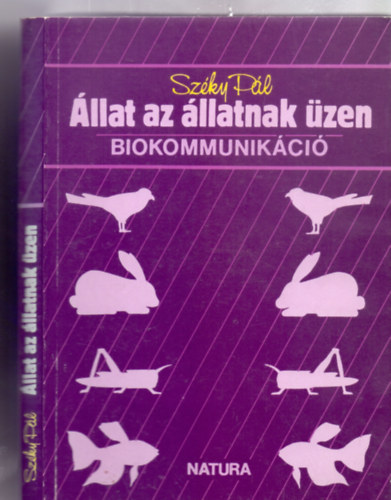 Sz�ky P�l - �llat az �llatnak �zen - Biokommunik�ci� (Natura - 76 rajzzal)