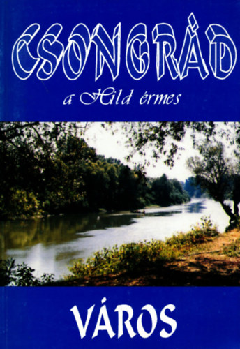 Sebesty�n Istv�n - Csongr�d, a Hild �rmes v�ros