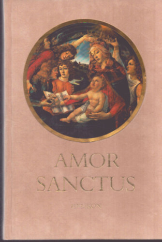 Babits Mih�ly  (ford.) - Amor Sanctus - K�z�pkori himnuszok latinul �s magyarul (K�tnyelv� Klasszikusok)