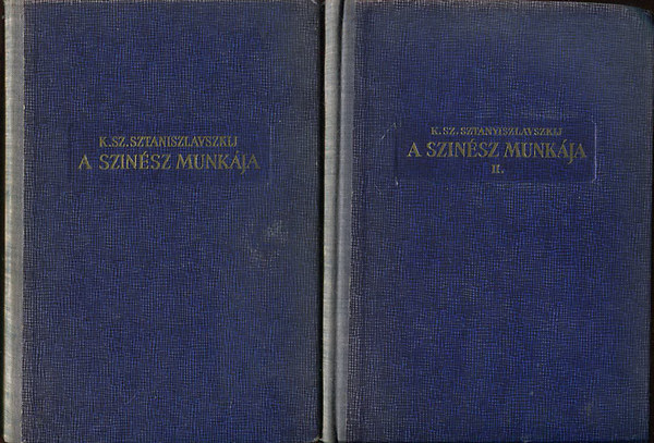 K.Sz. Sztaniszlavszkij - A sz�n�sz munk�ja I-II. (Az �t�l�s iskol�ja - Az alak�t�s iskol�ja)