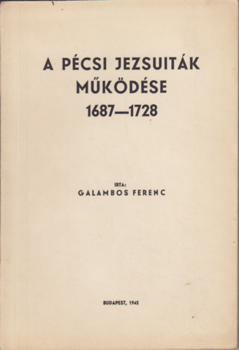 Galambos Ferenc - A pcsi jezsuitk mkdse 1687-1728