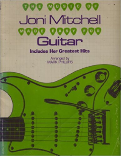 The music of Joni Mitchell made easy for guitar - Includes her greatest hits