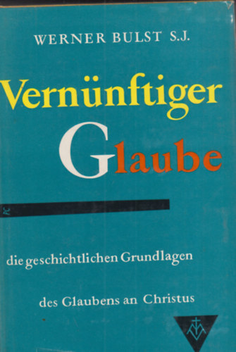 Werner Bulst S. J. - Vernünftig Glaube