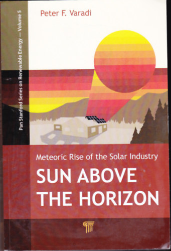 Peter F. Varadi  (V�radi P�ter) - Sun Above the Horizon: Meteoric Rise of the Solar Industry.