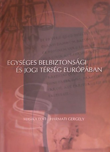 Masika Edit; Harmati Gergely - Egys�ges belbiztons�gi �s jogi t�rs�g eur�p�ban