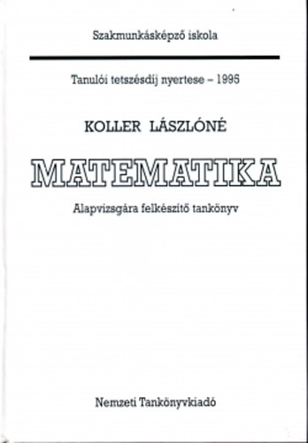 Koller Lászlóné - Matematika-Alapvizsgára felkészítő tankönyv