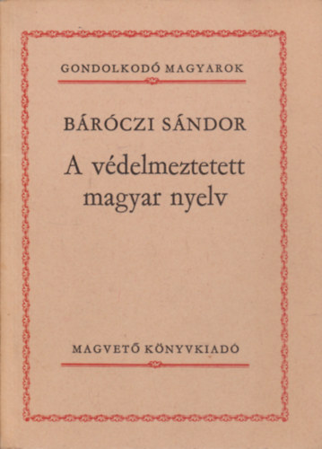 B�r�czi S�ndor - A v�delmezett magyar nyelv (Gondolkod� Magyarok)