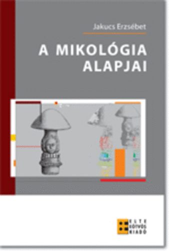 Jakucs Erzsbet - A mikolgia alapjai