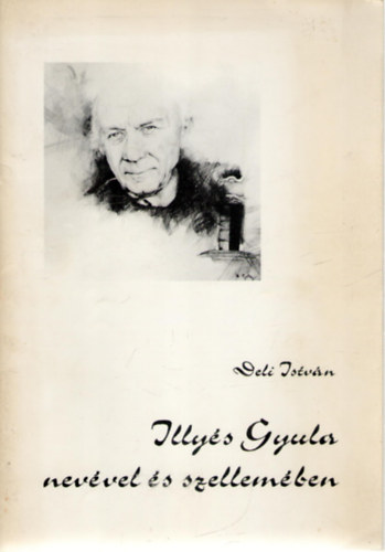 Deli Istv�n - Illy�s Gyula nev�vel �s szellem�ben (Vallom�s Illy�s Gyula hal�l�nak 10. �vfordul�j�n)