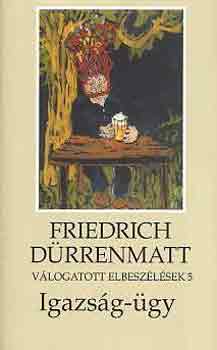 Friedrich D�rrenmatt - Igazs�g-�gy