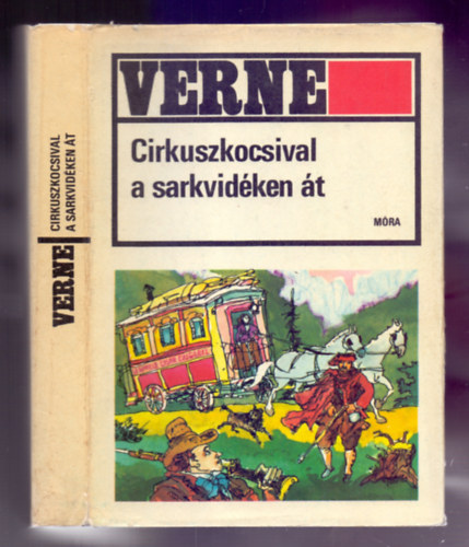 Jules Verne - Cirkuszkocsival a Sarkvid�ken �t (C�sar Cascabel) /M�sodik kiad�s/