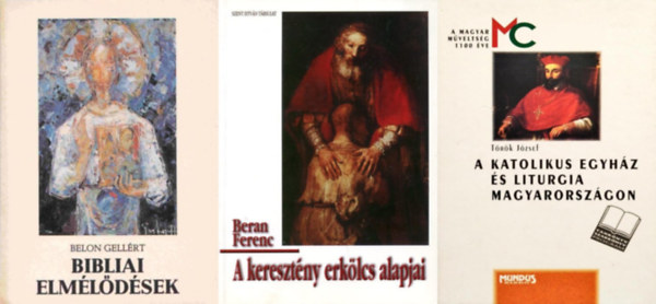 Beran Ferenc, Belon Gellért Török József - 3 db könyv a katolikus hitvallásról: A katolikus egyház és liturgia Magyarországon - A kezdetektől a 19. század végéig + A keresztény erkölcs alapjai + Bibliai elmélődések - Összegyűjtött dolgozatok