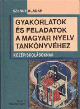 Szende Aladr - Gyakorlatok s feladatok A magyar nyelv tanknyvhez k