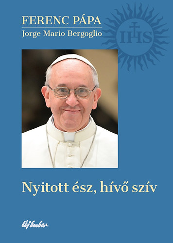 Bergoglio  Jorgemario (ferencp�pa) - Nyitott �sz, h�v� sz�v