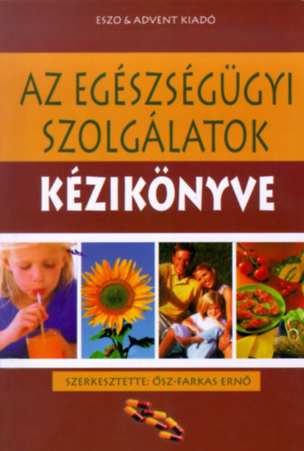 Ősz-Farkas Ernő  (szerk) - Az Egészségügyi Szolgálatok Kézikönyve