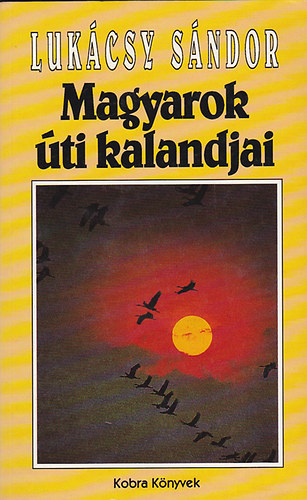 Lukcsy Sndor - Magyarok ti kalandjai