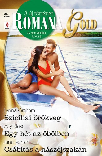 Ally Blake, Jane Porter Lynne Graham - Romana Gold 25. - Szicíliai örökség; Egy hét az öbölben; Csábítás a nászéjszakán