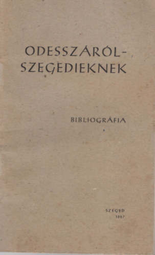 Blint Istvn (szerk.), Pter Lszl (szerk.) - Odesszrl-Szegedieknek - Bibliogrfia