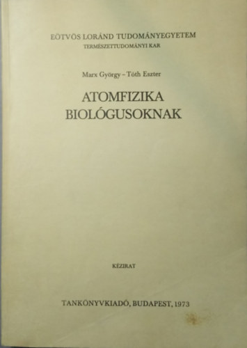 Tth Eszter Marx Gyrgy - Atomfizika biolgusoknak