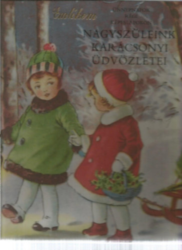 ismeretlen - Nagysz�leink kar�csonyi �dv�zletei - �nnepnapok r�gi k�peslapokon (francia)