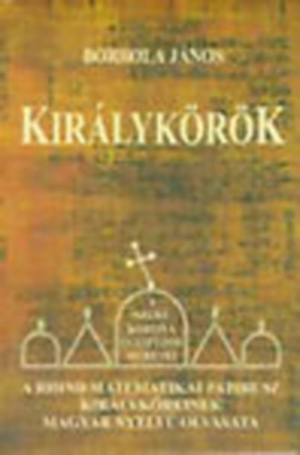 Borbola Jnos - Kirlykrk - A Rhind matematikai papirusz kirlykreinek magyar nyelv olvasata