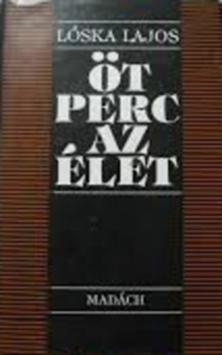 Lóska Lajos - Öt perc az élet