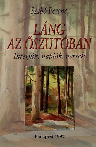 Szab Ferenc - Lng az szutban (Interjk, naplk, versek)