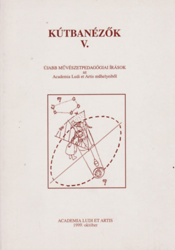 Szentirmai Lszl - Szcs Judit - Debreczeni Tibor - Balla Falvay Kroly - Sink Istvn - Lovsz Gabriella - Ktbanzk V. - jabb mvszetpedaggiai rsok az Academie Ludi et Artis mhelyeibl