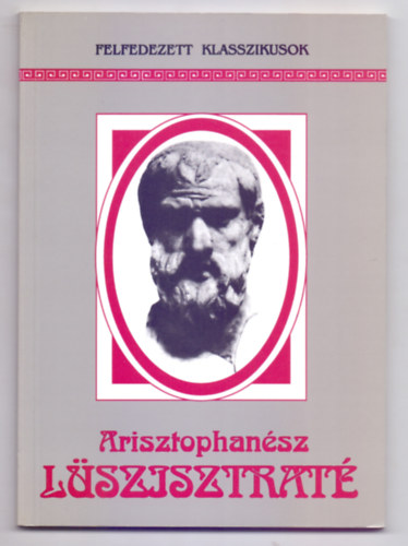 Arisztophansz - Lszisztrat (Felfedezett Klasszikusok 11. - Illusztrlt kiads)