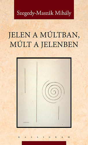 Szegedy-Masz�k Mih�ly - Jelen a m�ltban, m�lt a jelenben