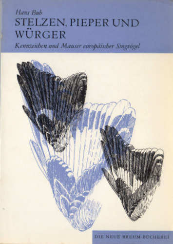 Hans Bub - Kennzeichen und Mauser europ�ischer Singv�gel (2. Teil) - Stelzen, Pieper und W�rger