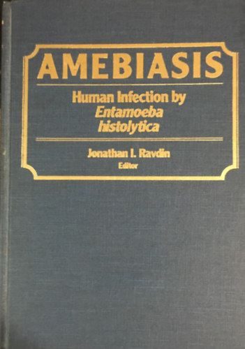 Jonathan I. Ravdin - Amoebiasis: Human Infection by Entamoeba Histolytica