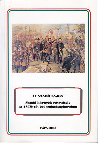 H. Szab� Lajos - Soml� k�rny�k r�szv�tele az 1848/49. �vi szabads�gharcban