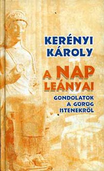 Kernyi Kroly - A Nap lenyai (Gondolatok a grg istenekrl)