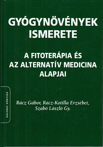 R�cz G�bor; Dr. R�cz-Kotilla Erzs�bet; Szab� L�szl� Gy. - Gy�gyn�v�nyek ismerete (A fitoter�pia �s az alternat�v medicina alapjai)