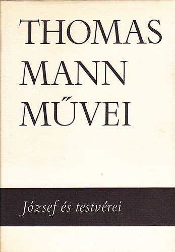 Thomas Mann - Jzsef s testvrei I-II. - (Thomas Mann mvei 3-4.)