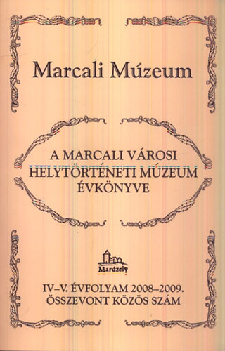Huszár Mihály (szerk.) - Marcali Múzeum - A Marcali Városi Helytörténeti Múzeum évkönyve (IV-V. évf. 2008-2009. összevont közös szám)