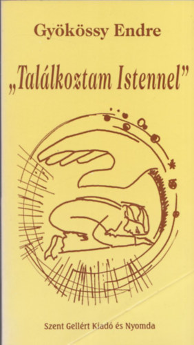 Gell�rt P�ter  Gy�k�ssy Endre (lektor) - Tal�lkoztam Istennel