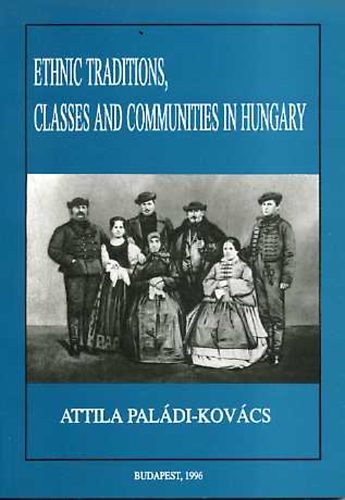 Paldi-Kovcs Attila - Ethnic traditions, classes and communities in Hungary
