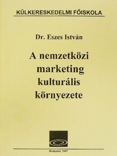 Dr. Eszes Istvn - A nemzetkzi marketing kulturlis krnyezete