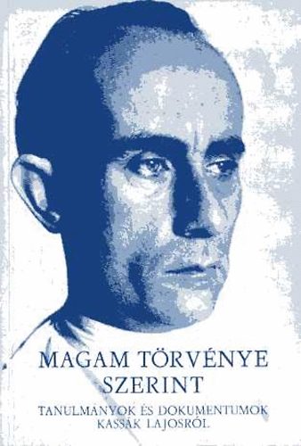 Magam törvénye szerint (Tanulmányok és dokumentumok Kassák Lajos születésének századik évfordulójára)